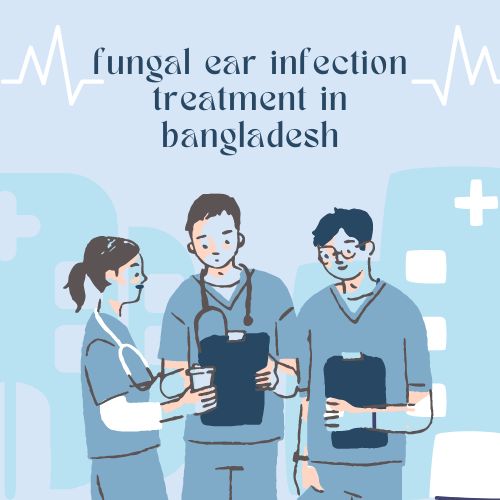 fungal ear infection treatment in bangladesh